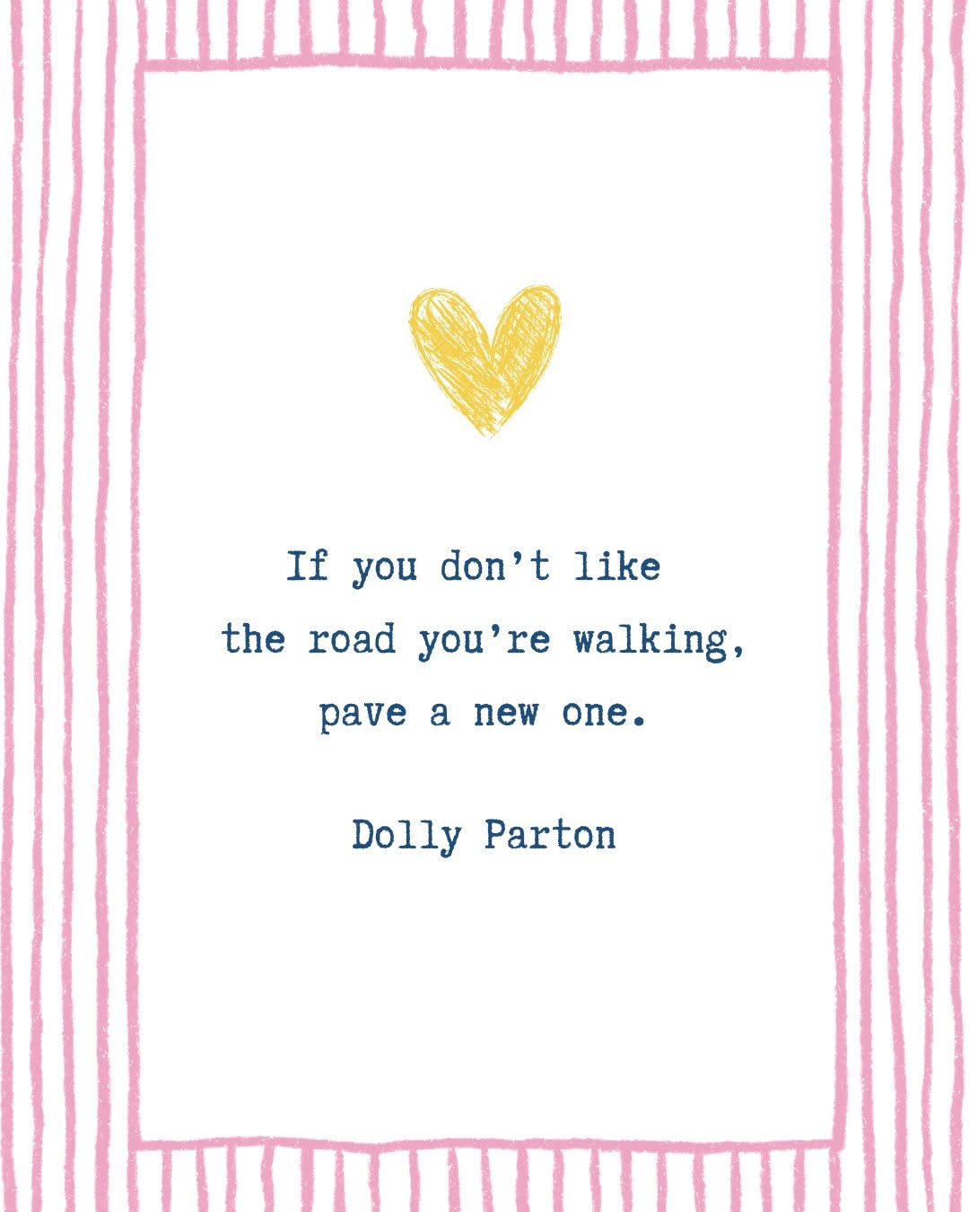 Dolly Parton quote card: "If you don't like the road you're walking, pave a new one."
